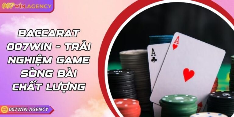 Baccarat 007win - Trải Nghiệm Game Sòng Bài Chất Lượng 7 Baccarat 007win - Trải Nghiệm Game Sòng Bài Chất Lượng