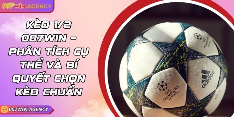 Kèo 1/2 007win – Phân Tích Cụ Thể Và Bí Quyết Chọn Kèo Chuẩn 2 Kèo 1/2 007win – Phân Tích Cụ Thể Và Bí Quyết Chọn Kèo Chuẩn