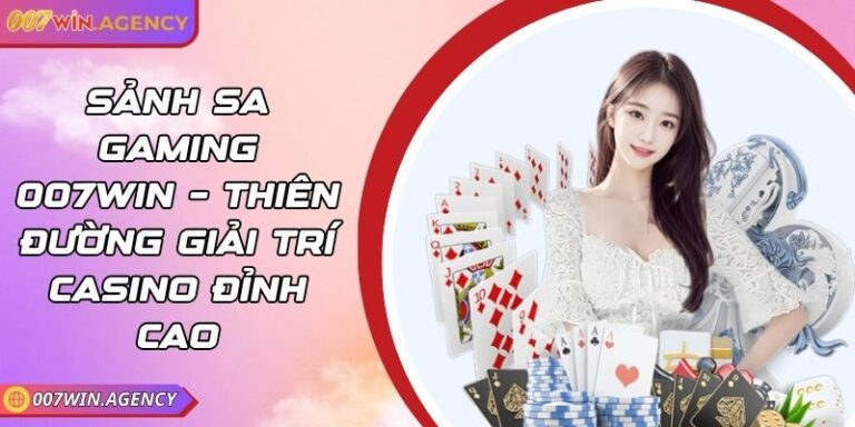 Sảnh SA Gaming 007win – Thiên Đường Giải Trí Casino Đỉnh Cao 3 Sảnh SA Gaming 007win – Thiên Đường Giải Trí Casino Đỉnh Cao