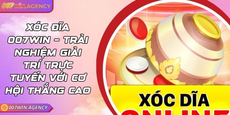 Xóc đĩa 007win – Trải nghiệm giải trí trực tuyến với cơ hội thắng cao 2 Xóc đĩa 007win – Trải nghiệm giải trí trực tuyến với cơ hội thắng cao